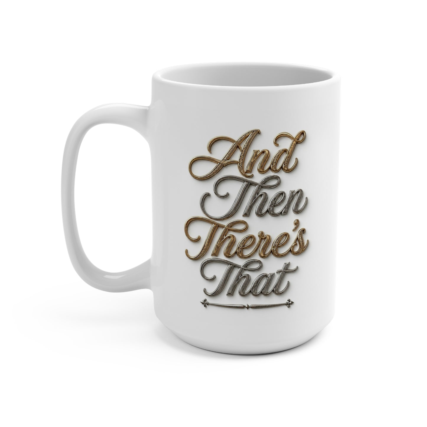 Mug 15oz "And Then There's That"
